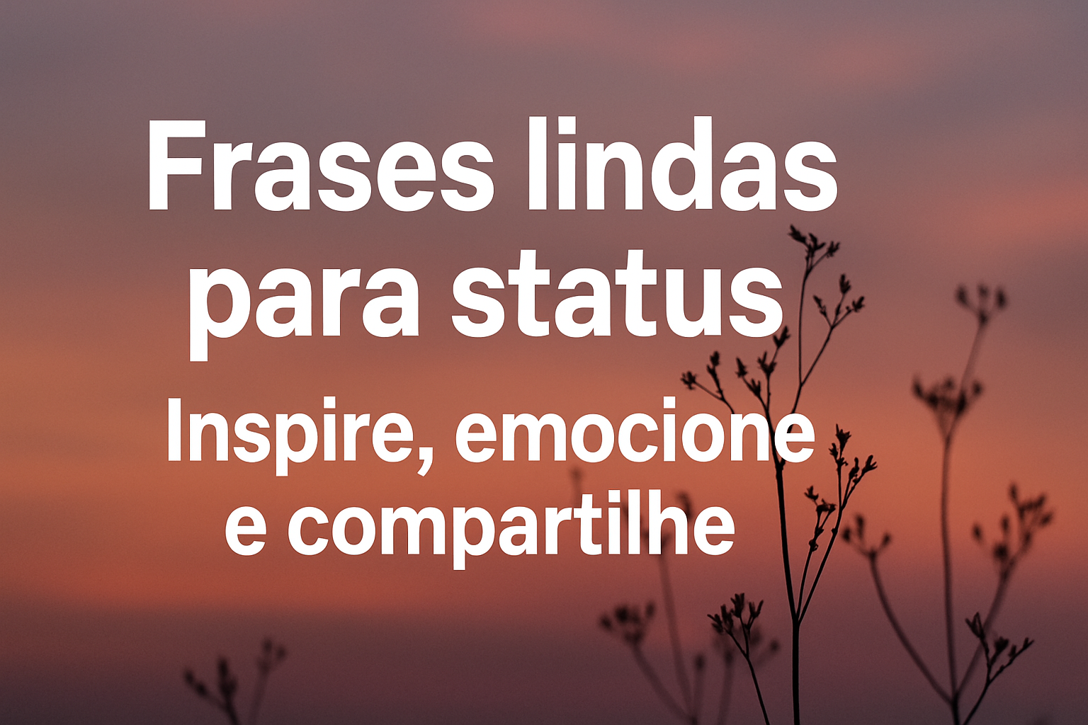 100+ Frases Lindas para Status: Inspire, Emocione e Compartilhe